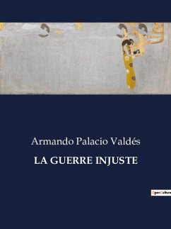 LA GUERRE INJUSTE - Valdés, Armando Palacio