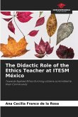 The Didactic Role of the Ethics Teacher at ITESM México