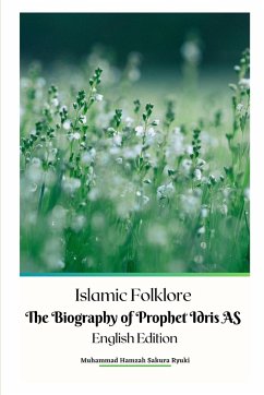 Islamic Folklore The Biography of Prophet Idris AS English Edition - Ryuki, Muhammad Hamzah Sakura