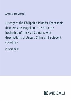 History of the Philippine Islands; From their discovery by Magellan in 1521 to the beginning of the XVII Century, with descriptions of Japan, China and adjacent countries - De Morga, Antonio