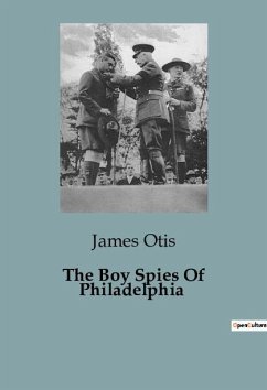 The Boy Spies Of Philadelphia - Otis, James