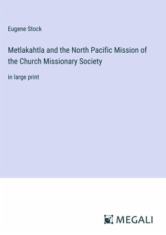 Metlakahtla and the North Pacific Mission of the Church Missionary Society - Stock, Eugene