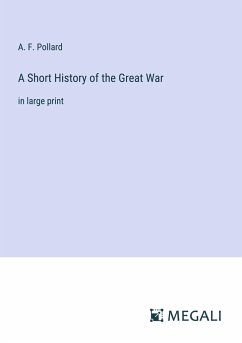 A Short History of the Great War - Pollard, A. F.
