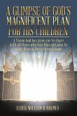 A Glimpse of God's Magnificent Plans For His Children