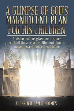 A Glimpse of God's Magnificent Plans For His Children - Holmes, Elder William D.