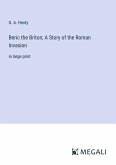 Beric the Briton; A Story of the Roman Invasion