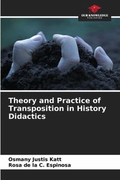 Theory and Practice of Transposition in History Didactics - Justis Katt, Osmany;C. Espinosa, Rosa de la