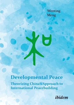 Developmental Peace: Theorizing China¿s Approach to International Peacebuilding - Meng, Wenting