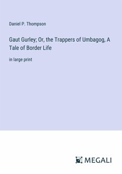 Gaut Gurley; Or, the Trappers of Umbagog, A Tale of Border Life - Thompson, Daniel P.