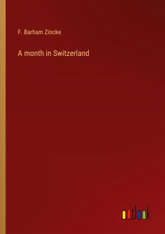 A month in Switzerland - Zincke, F. Barham