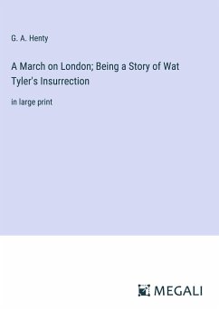 A March on London; Being a Story of Wat Tyler's Insurrection - Henty, G. A.