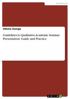 Guidelines to Qualitative Academic Seminar Presentation. Guide and Practice - Usanga, Udeme