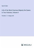 Life of Her Most Gracious Majesty the Queen; in Two Volumes, Volume II