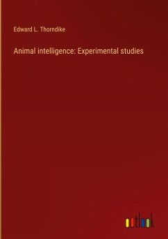 Animal intelligence: Experimental studies - Thorndike, Edward L.