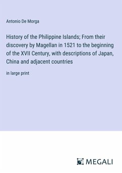 History of the Philippine Islands; From their discovery by Magellan in 1521 to the beginning of the XVII Century, with descriptions of Japan, China and adjacent countries - De Morga, Antonio