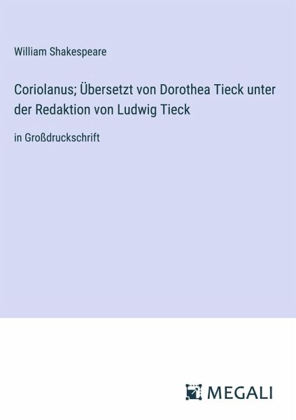 Coriolanus; Übersetzt von Dorothea Tieck unter der Redaktion von Ludwig Tieck