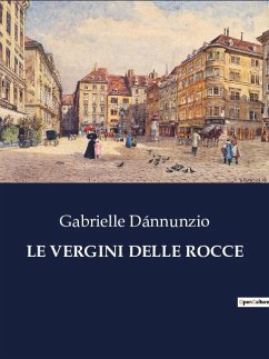 LE VERGINI DELLE ROCCE - Dánnunzio, Gabrielle