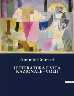 LETTERATURA E VITA NAZIONALE - VOLII - Gramsci, Antonio