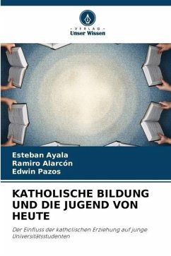 KATHOLISCHE BILDUNG UND DIE JUGEND VON HEUTE - Ayala, Esteban;Alarcón, Ramiro;Pazos, Edwin