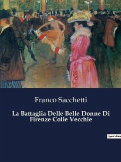 La Battaglia Delle Belle Donne Di Firenze Colle Vecchie - Sacchetti, Franco