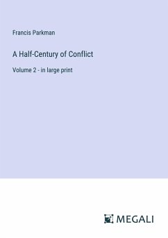 A Half-Century of Conflict - Parkman, Francis