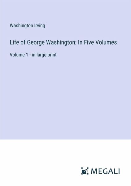 Life of George Washington; In Five Volumes