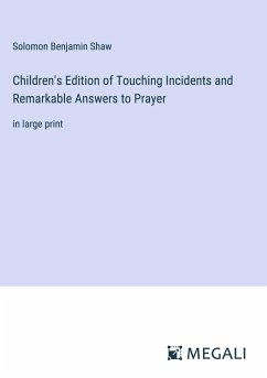 Children's Edition of Touching Incidents and Remarkable Answers to Prayer - Shaw, Solomon Benjamin