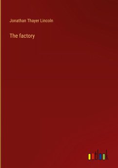 The factory - Lincoln, Jonathan Thayer