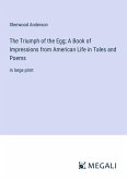 The Triumph of the Egg; A Book of Impressions from American Life in Tales and Poems