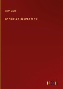 Ce qu'il faut lire dans sa vie - Mazel, Henri