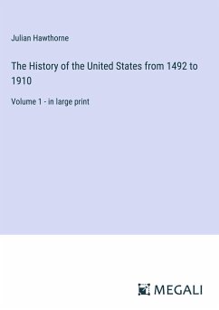 The History of the United States from 1492 to 1910 - Hawthorne, Julian