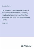 The Treaties of Canada with the Indians of Manitoba and the North-West Territories; Including the Negotiations on Which They Were Based, and Other Information Relating Thereto