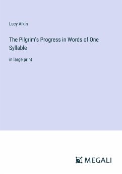 The Pilgrim's Progress in Words of One Syllable - Aikin, Lucy