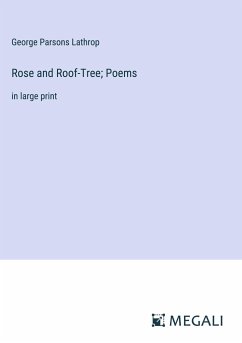 Rose and Roof-Tree; Poems - Lathrop, George Parsons