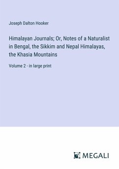 Himalayan Journals; Or, Notes of a Naturalist in Bengal, the Sikkim and Nepal Himalayas, the Khasia Mountains - Hooker, Joseph Dalton