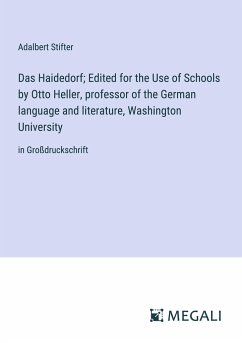 Das Haidedorf; Edited for the Use of Schools by Otto Heller, professor of the German language and literature, Washington University - Stifter, Adalbert