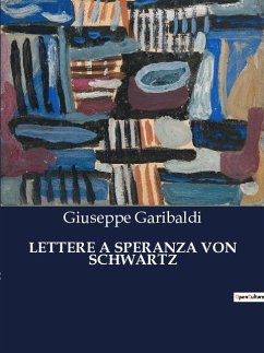 LETTERE A SPERANZA VON SCHWARTZ - Garibaldi, Giuseppe