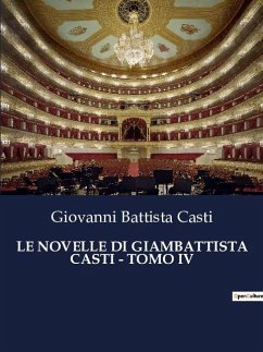 LE NOVELLE DI GIAMBATTISTA CASTI - TOMO IV - Casti, Giovanni Battista