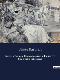 Lucifero Fantasia Romantica Adelia Plauto E Il Suo Teatro Ribellione - Barbieri, Ulisse