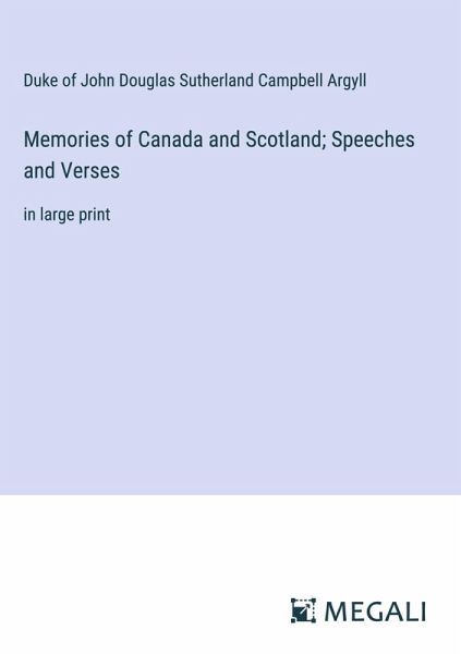 Memories of Canada and Scotland; Speeches and Verses Memories of Canada and Scotland; Speeches and Verses