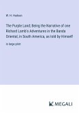 The Purple Land; Being the Narrative of one Richard Lamb's Adventures in the Banda Oriental, in South America, as told by Himself