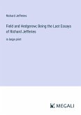 Field and Hedgerow; Being the Last Essays of Richard Jefferies