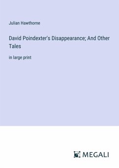 David Poindexter's Disappearance; And Other Tales - Hawthorne, Julian