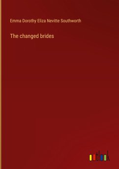 The changed brides - Southworth, Emma Dorothy Eliza Nevitte