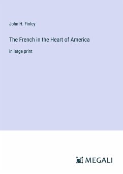 The French in the Heart of America - Finley, John H.