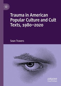 Trauma in American Popular Culture and Cult Texts, 1980-2020 - Travers, Sean