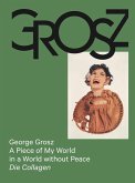 George Grosz: A Piece of My World in a World without Peace. Die Collagen