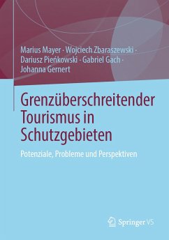 Grenzüberschreitender Tourismus in Schutzgebieten (eBook, PDF) - Mayer, Marius; Zbaraszewski, Wojciech; Pieńkowski, Dariusz; Gach, Gabriel; Gernert, Johanna