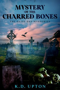 Mystery of the Charred Bones (The Daisy Day Mysteries, #2) (eBook, ePUB) - Upton, K. D.