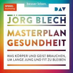 Masterplan Gesundheit. Was Körper und Geist brauchen, um lange jung und fit zu bleiben (MP3-Download) - Blech, Jörg